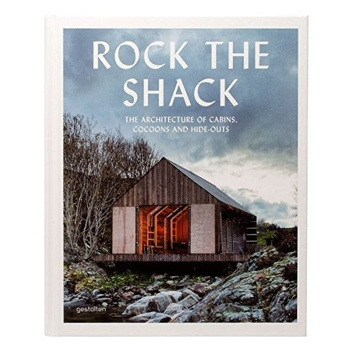 Rock The Shack - The Architecture of Cabins, Cocoons and Hide-Outs