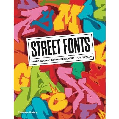 Street Fonts - Graffiti Alphabets From Around The World by Claudia Walde