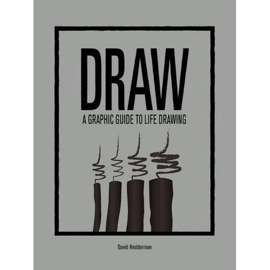 DRAW: A Graphic Guide to Life Drawing