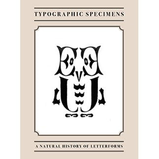 Typographic Specimens - A Natural History of Letterforms