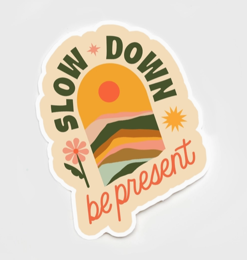 Slow Down, Be Present Sticker