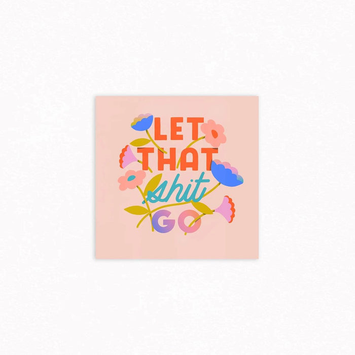 Let That Shit Go 8x8in Print