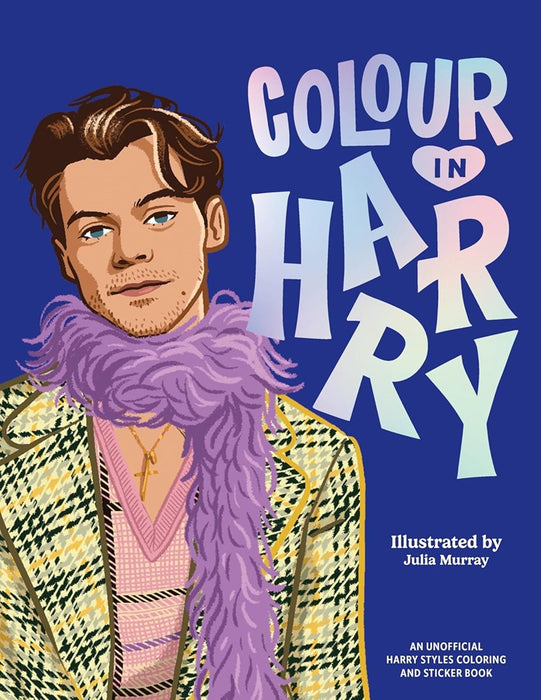 Colour In Harry: A Unofficial Harry Styles Colouring and Sticker Book