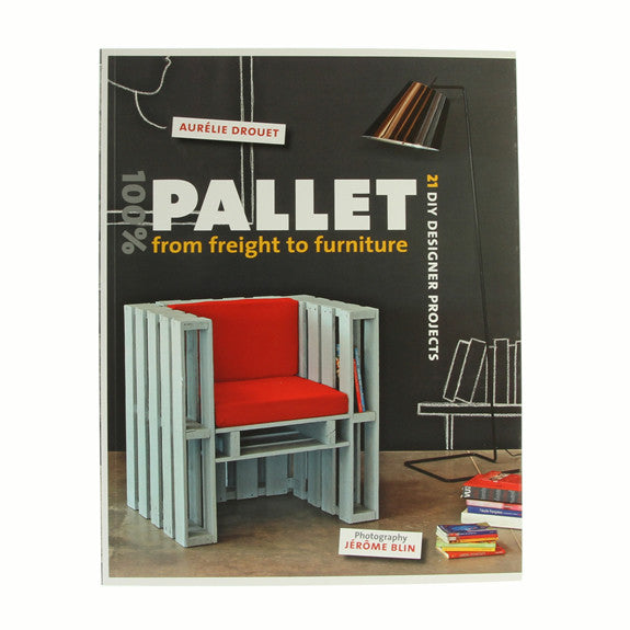 100% Pallet - From Freight To Furniture by Aurelie Drouet