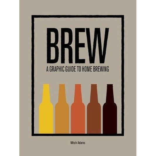BREW: A Graphic Guide to Home Brewing