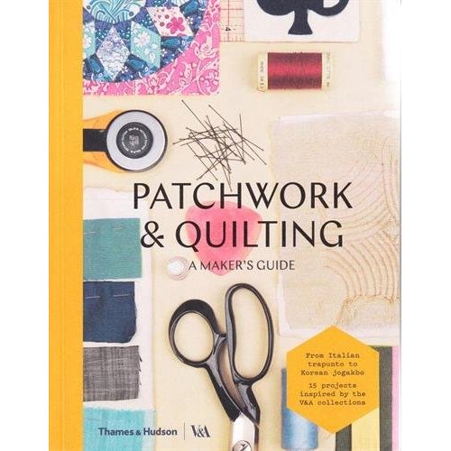 Patchworking and Quilting: A Makers Guide