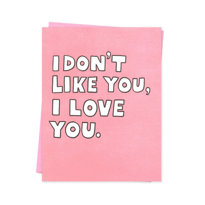 I Don't like You, I Love You Card
