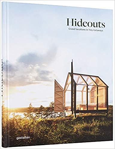 Hideouts : Grand Vacations in Tiny Getaways