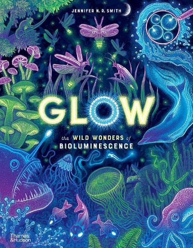 GLOW The Wonders of Bioluminescence