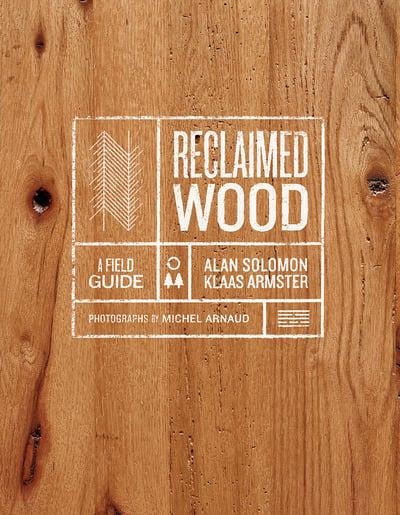 Reclaimed Wood - A Field Guide
