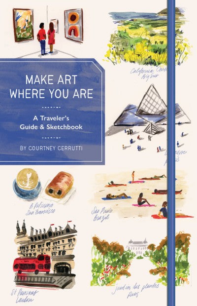 Make Art Where You Are - A Travel Sketchbook and Guide