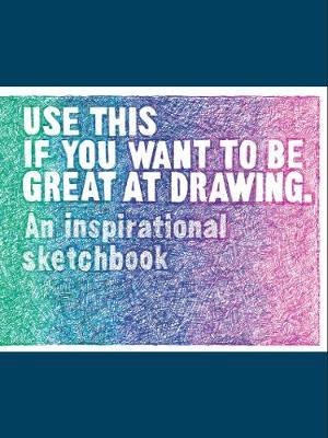Use This if You Want to Be Great at Drawing - An Inspirational Sketchbook